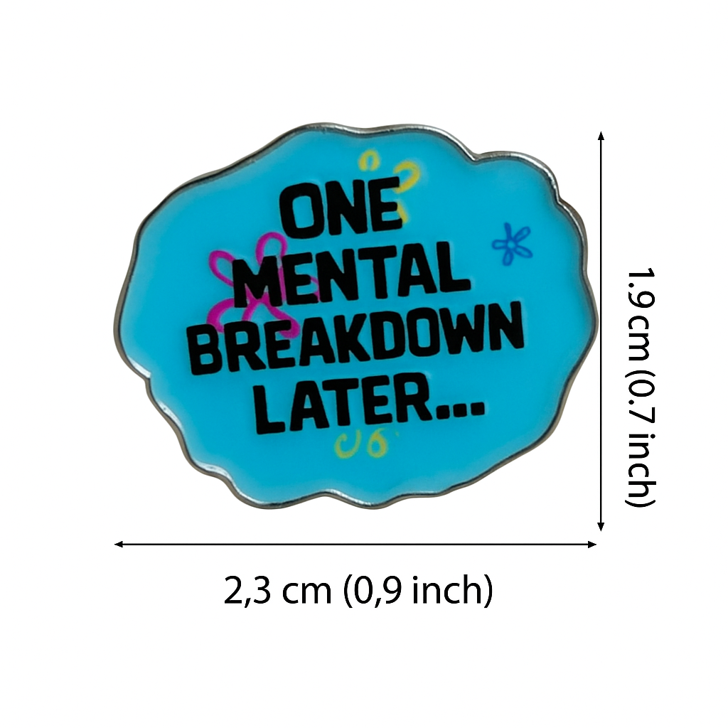 One Mental Breakdown Later Enamel Pin – Existential Humor Metal Badge