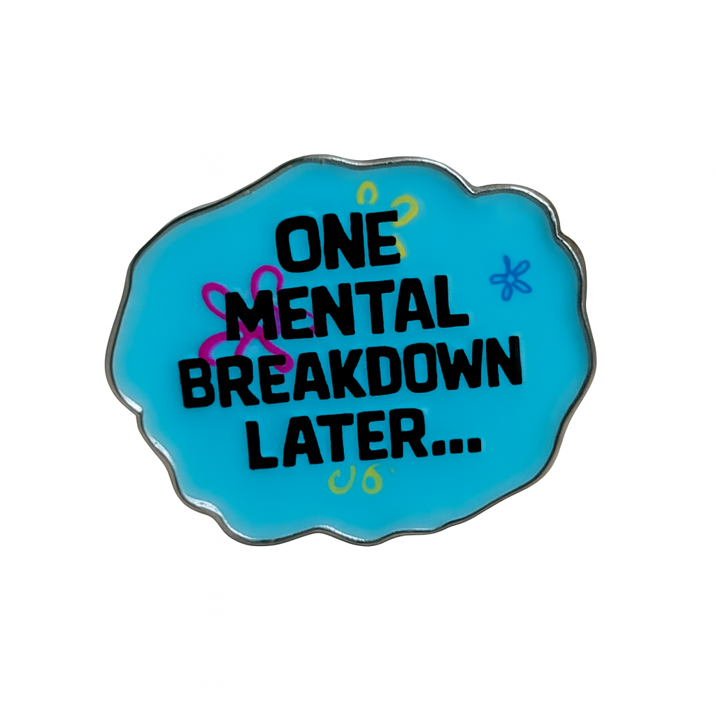 One Mental Breakdown Later Enamel Pin – Existential Humor Metal Badge