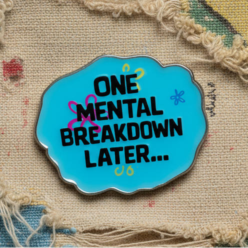 One Mental Breakdown Later Lapel Pin – Existential Humor Metal Badge, 2.3 × 1.9 cm